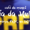 Dia da Mulher será comemorado com um café da manhã