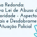 Mesa Redonda: Nova Lei de Abuso de Autoridade