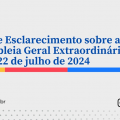 Nota de Esclarecimento sobre a Assembleia Geral Extraordinária do dia 22 de julho de 2024